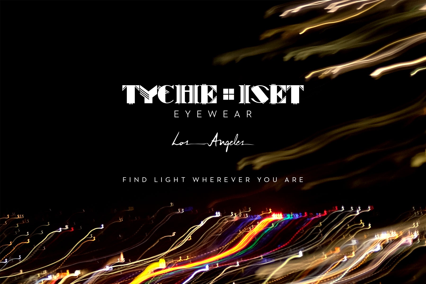 FIND LIGHT WHEREVER YOU ARE: TYCHE + ISET EYEWEAR, LUXURY EYEWEAR FOR WOMEN AND MEN, AN ARTISTIC LINE OF DESIGNER EYEWEAR, INDEPENDENT EYEWEAR BRAND, SMALL BUSINESS, WOMAN OWNED BUSINESS